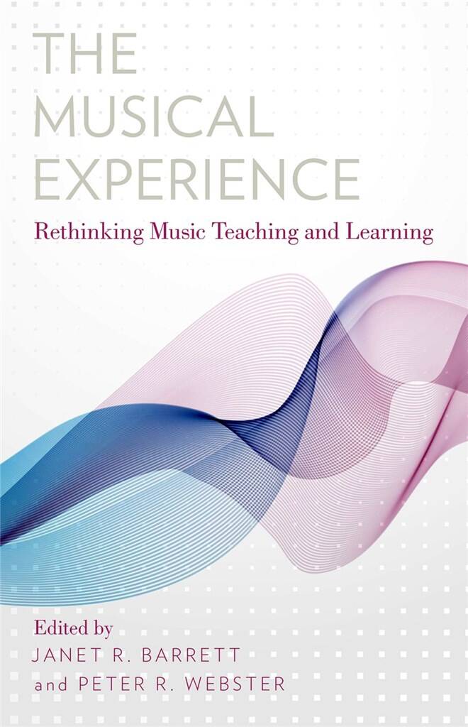 The Musical Experience : Rethinking Music Teaching and Learning