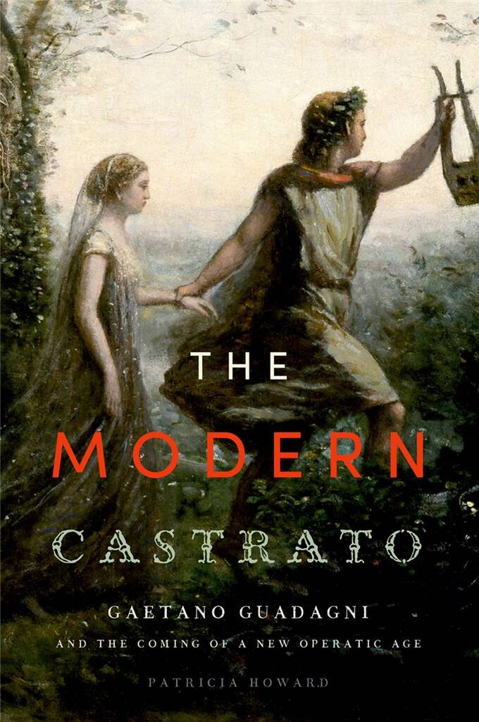 The Modern Castrato Gaetano Guadagni : and the Coming of a New Operatic Age