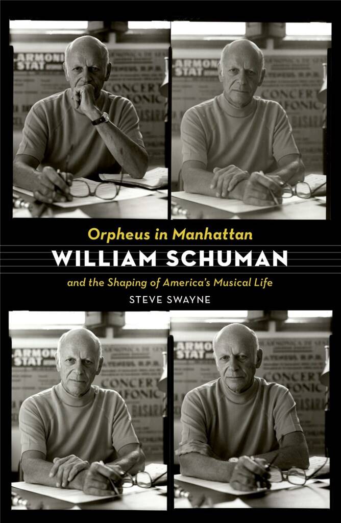 Orpheus in Manhattan : William Schuman and the Shaping of America's Musical Life