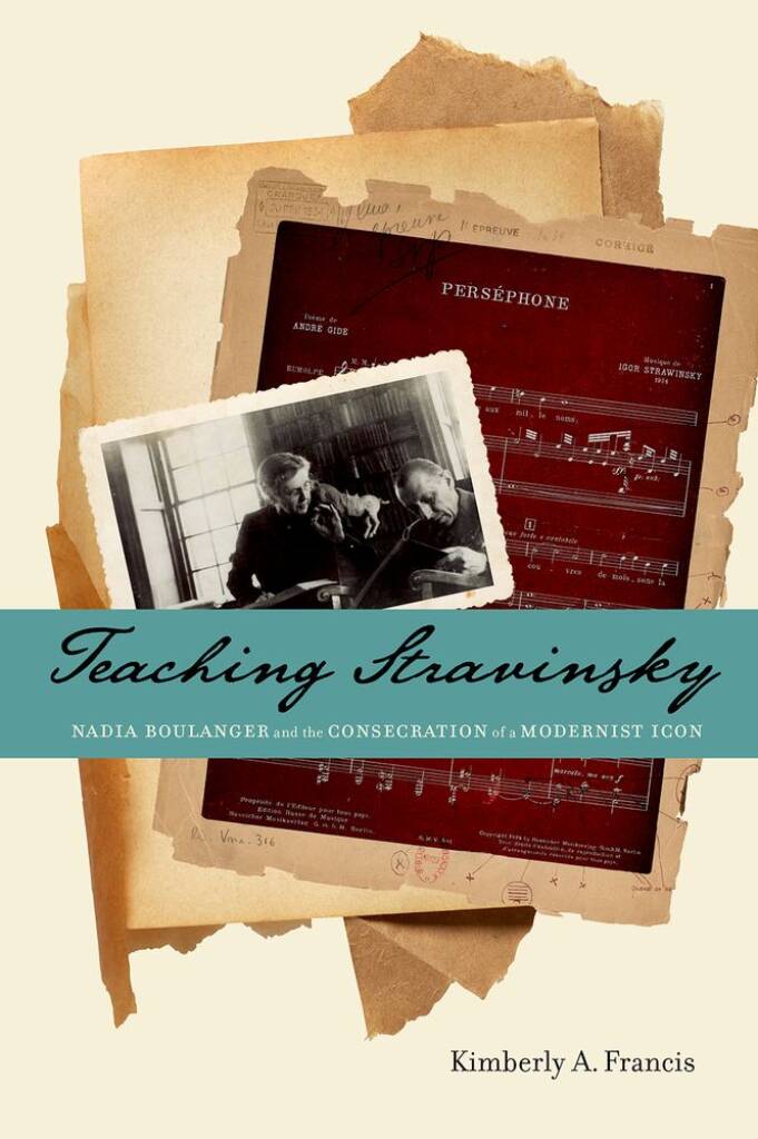 Teaching Stravinsky : Nadia Boulanger and the Consecration of a Modernist Icon