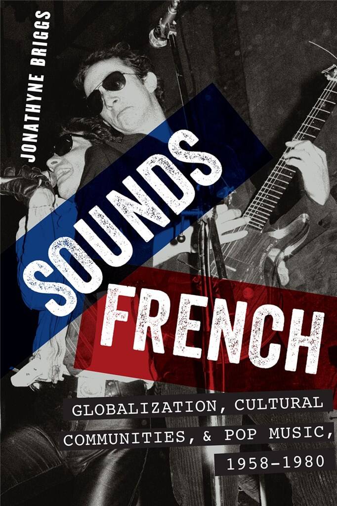 Sounds French : Globalization, Cultural Communities and Pop Music in France, 1958-1980