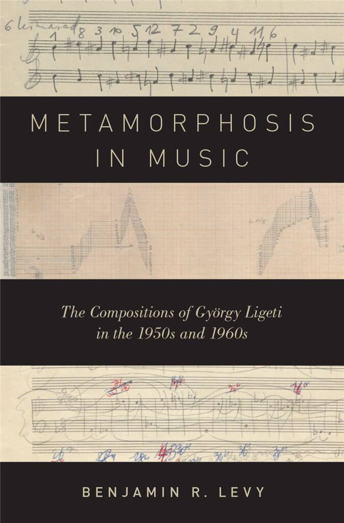 Metamorphosis in Music : The Compositions of Gyorgy Ligeti in the 1950s and 1960s