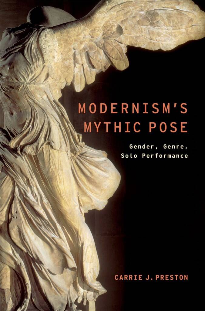 Modernism's Mythic Pose : Gender, Genre, Solo Performance