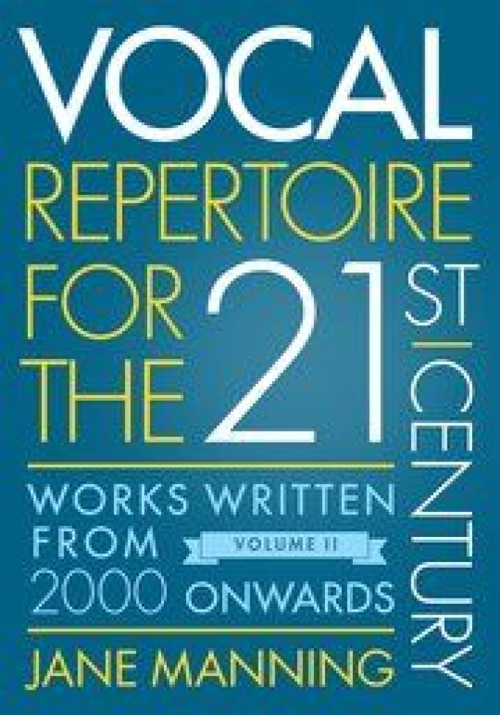 Vocal Repertoire for the Twenty-First Century : Volume 2 - Works Written From 2000 Onwards