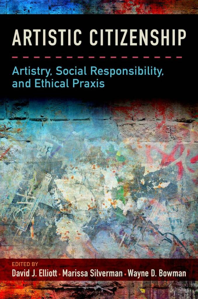 Artistic Citizenship Artistry : Social Responsibility and Ethical Praxis