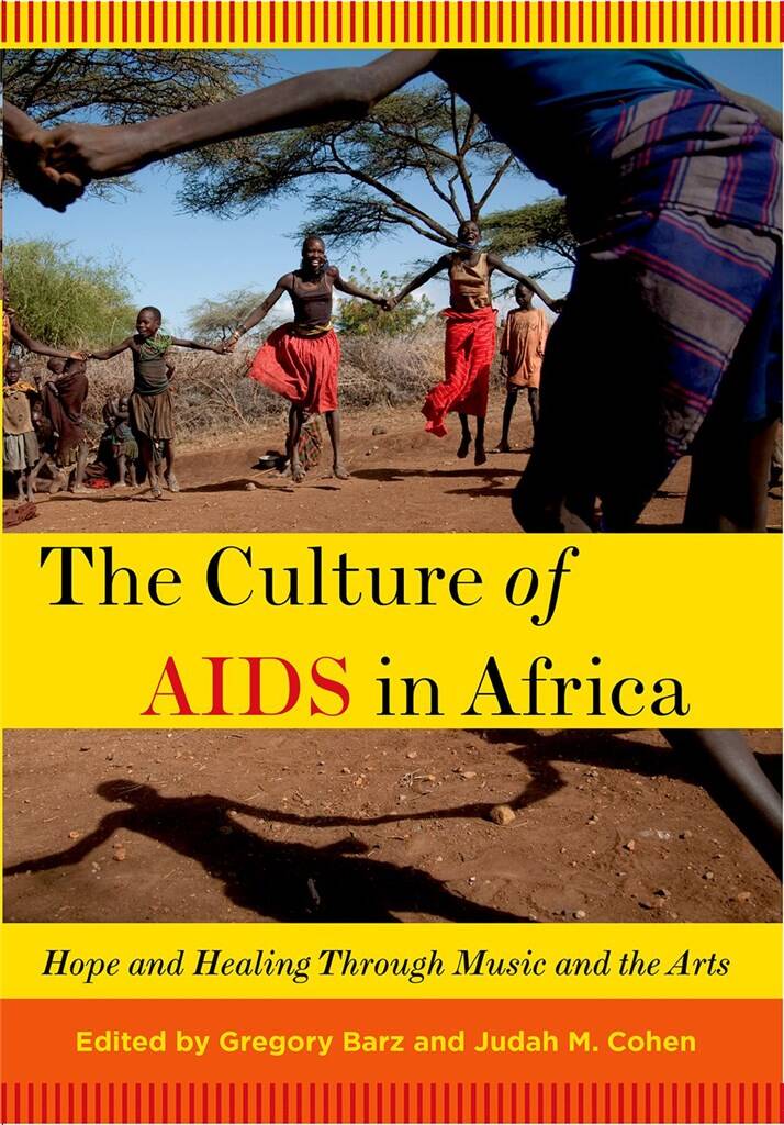 The Culture of AIDS in Africa : Hope and Healing Through Music and the Arts