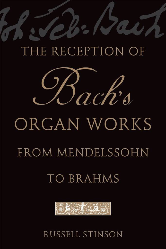 The Reception of Bach's Organ Works : from Mendelssohn to Brahms