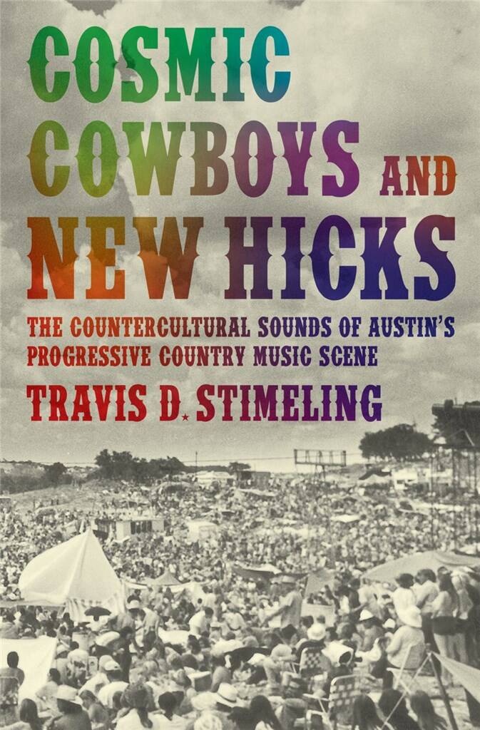 Cosmic Cowboys and New Hicks : The Countercultural Sounds of Austin's Progressive Country Music Scene