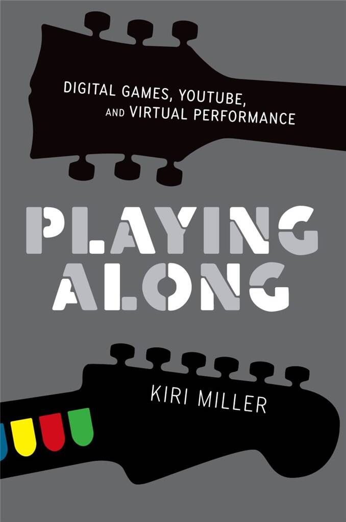 Playing Along Digital Games : YouTube, and Virtual Performance