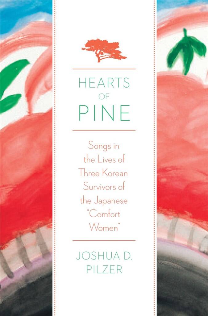 Hearts of Pine : Songs in the Lives of Three Korean Survivors of the Japanese Comfort Women