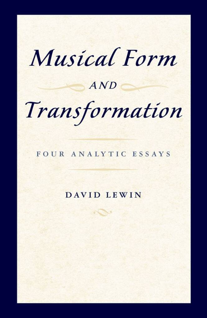 Musical Form and Transformation : Four Analytic Essays