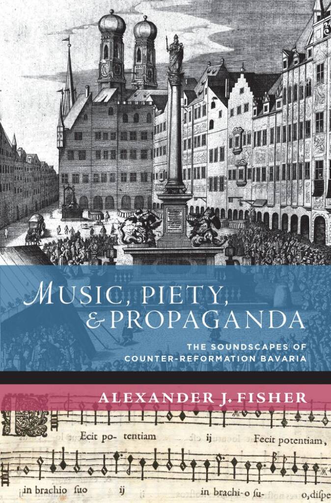 Music, Piety, and Propaganda : The Soundscape Of Counter-Reformation Bavaria