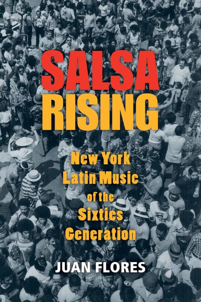 Salsa Rising New York Latin Music : Of The Sixties Generation