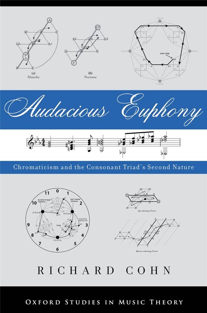 Audacious Euphony : Chromatic Harmony and the Triad's Second Nature