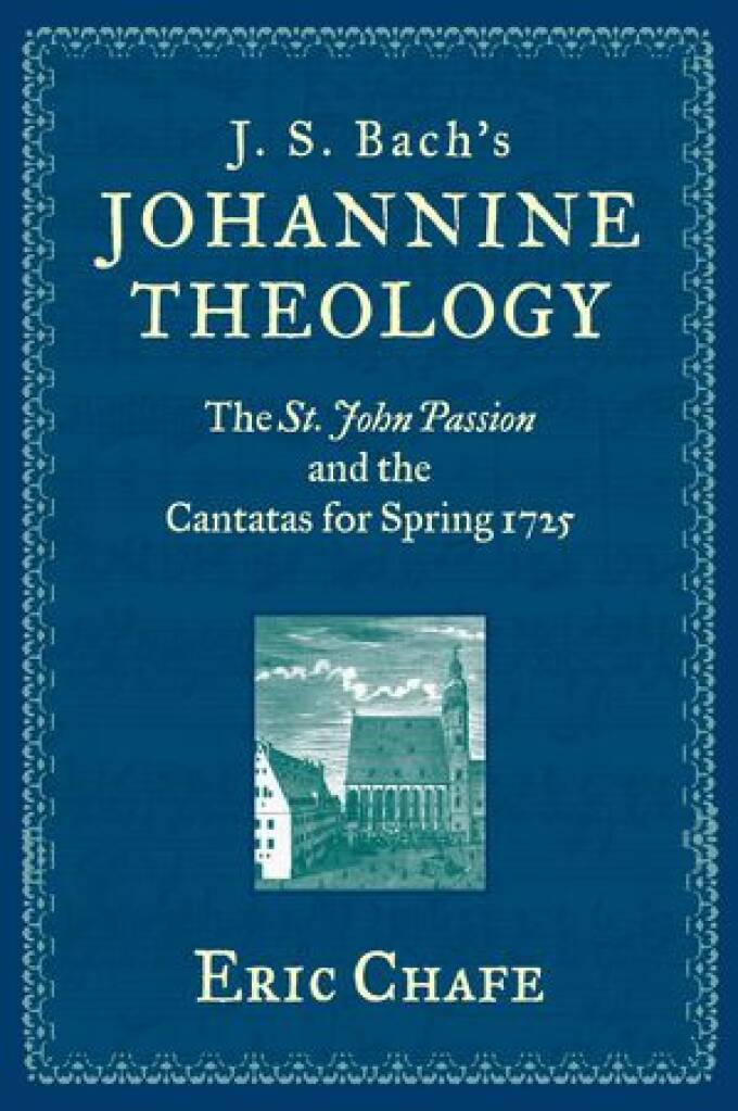 J.S. Bach's Johannine Theology : The St.John Passion And The Cantates For Spring 1725