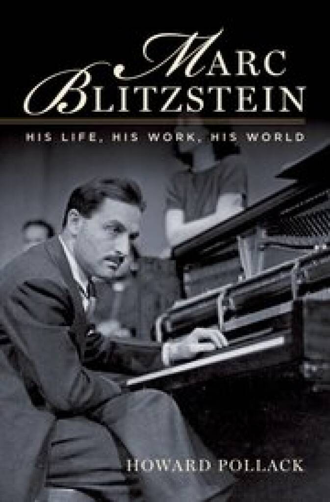 Marc Blitzstein His Life, His Work, His World