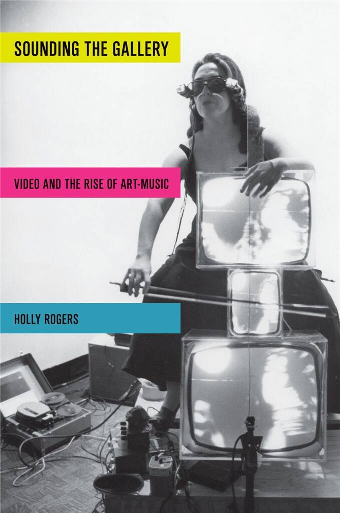 Sounding the Gallery : Video and the Rise of Art-Music