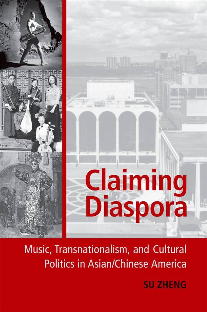 Claiming Diaspora : Music, Transnationalism, and Cultural Politics in Asian/Chinese America