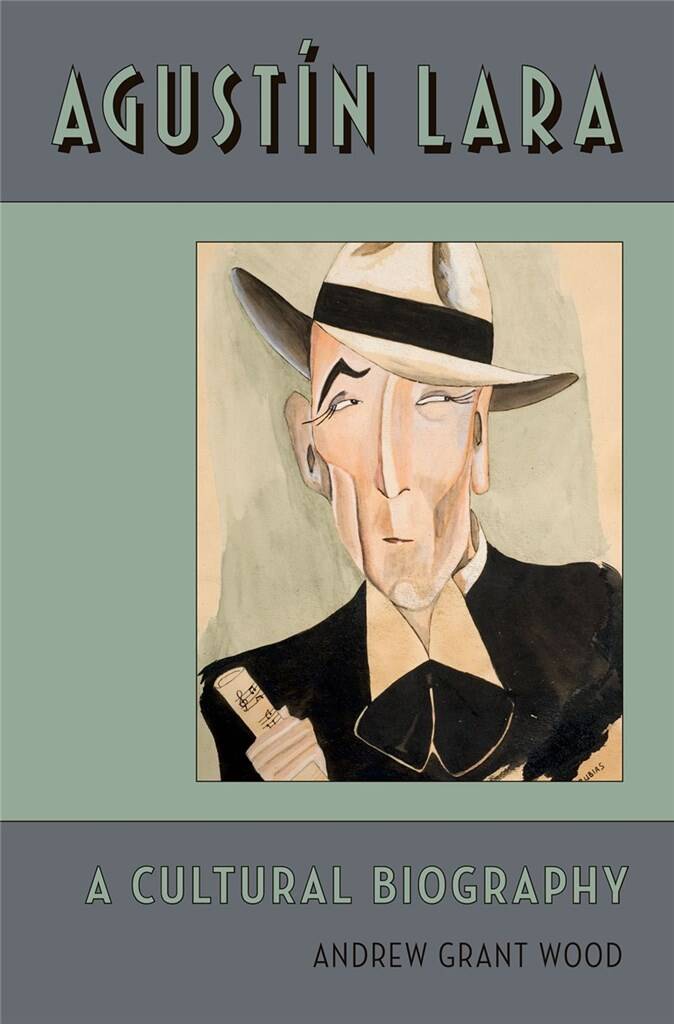 Agustin Lara A Cultural Biography