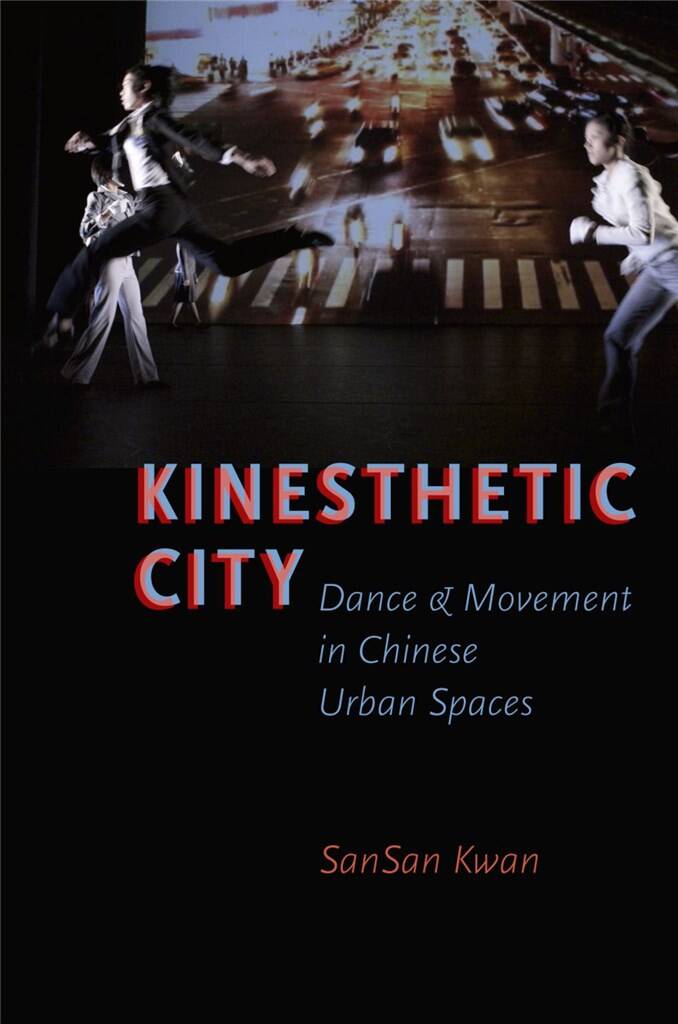 Kinesthetic City : Dance and Movement in Chinese Urban Spaces