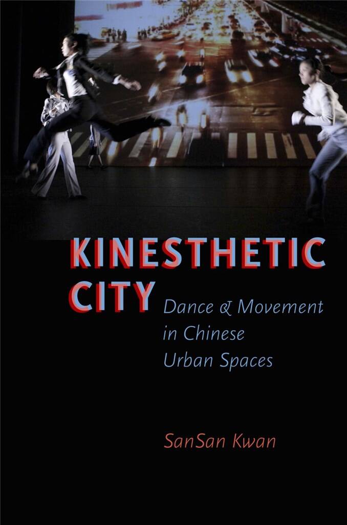 Kinesthetic City : Dance and Movement in Chinese Urban Spaces