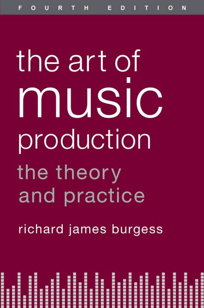The Art Of Music Production : The Theory and Practice
