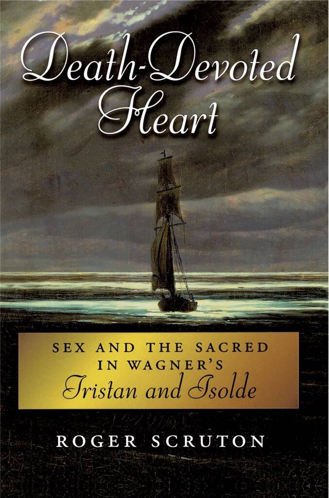 Death : Devoted Heart Sex and the Sacred in Wagner's Tristan and Isolde