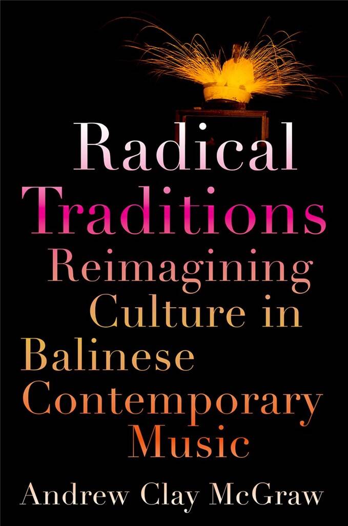 Radical Traditions : Reimagining Culture in Balinese Contemporary Music