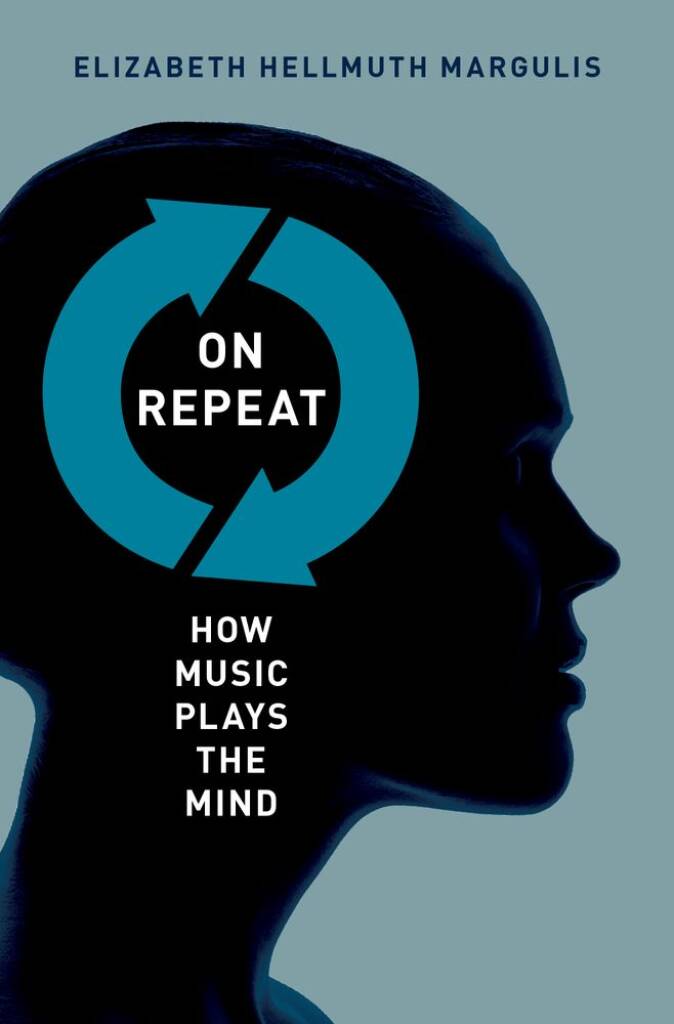 On Repeat How Music Plays the Mind