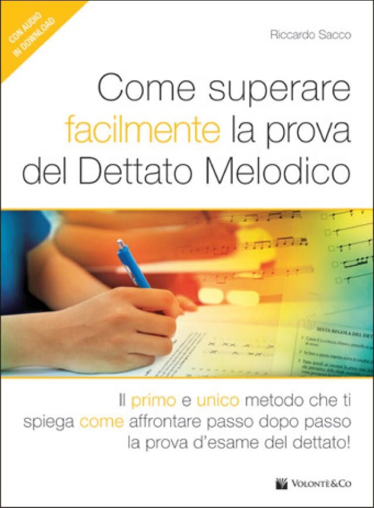 Come Superare Facilmente La Prova : Del Dettato Melodico - Il Primo E Unico Metodo Che Ti Spiega Come Affrontare Passo Dopo Passo