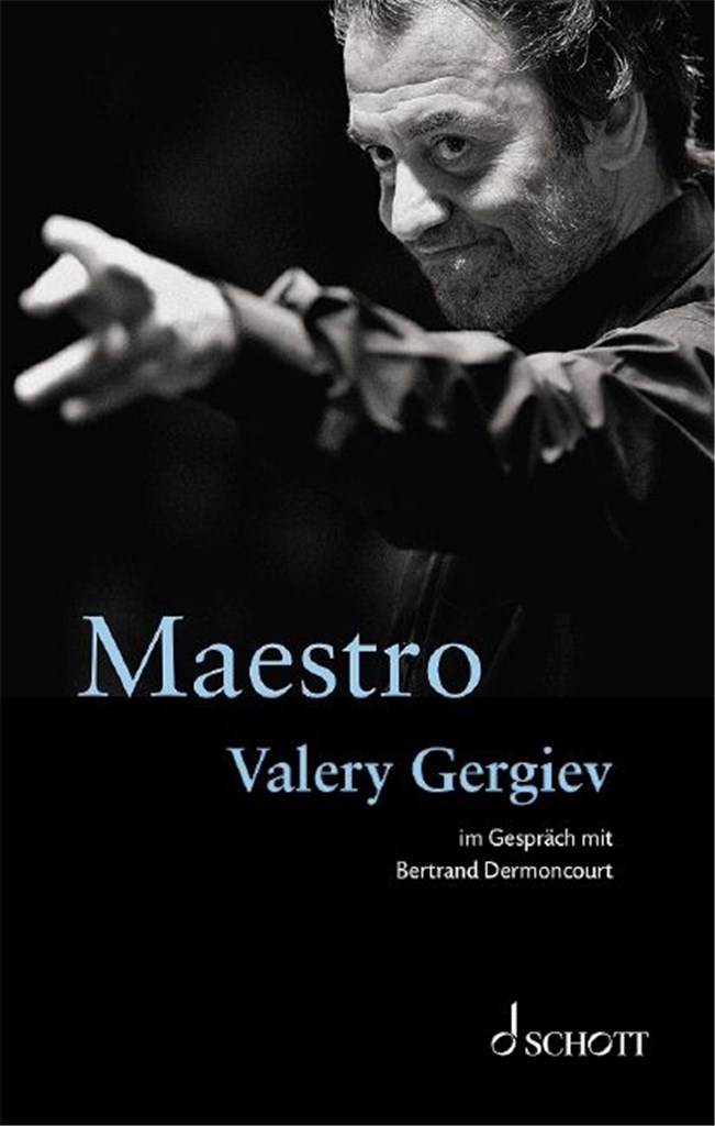 Maestro : Valery Gergiev im Gespräch mit Bertrand Dermoncourt