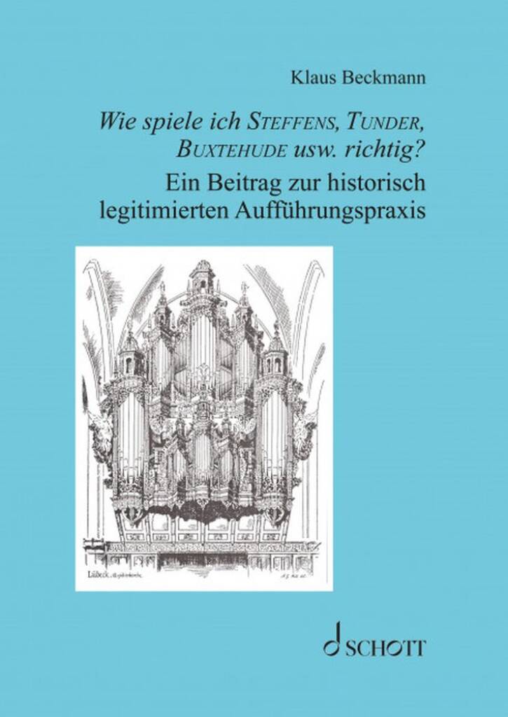 Wie spiele ich Steffens, Tunder, Buxtehude : Ein Beitrag zur historisch legitimierten Auffuhrungspraxis