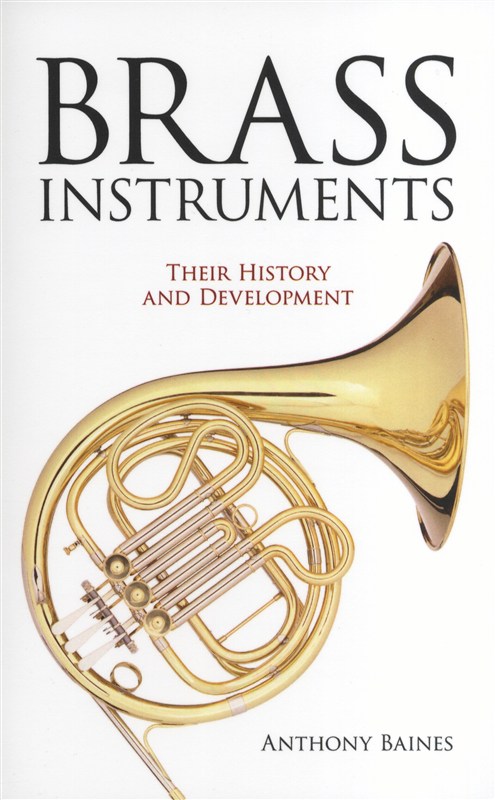 Anthony Baines: Brass Instruments - Their History And Development