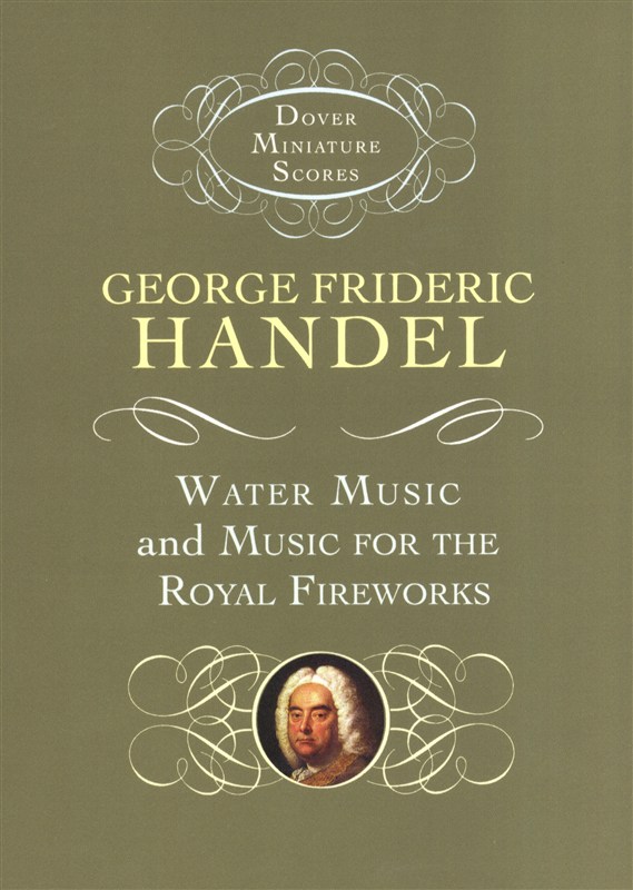 G.F. Handel: Water Music And Music For The Royal Fireworks