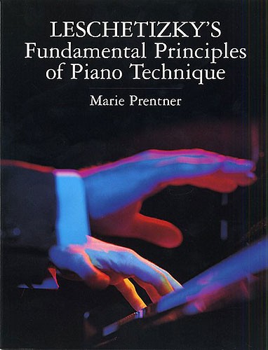 Theodor Leschetizky: Fundamental Principles Of Piano Technique