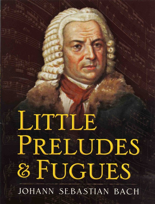 Little Preludes and Fugues: Johann Sebastian Bach
