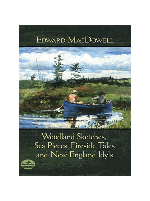 Edward MacDowell: Woodland Sketches, Sea Pieces, Fireside Tales And New England Idyls