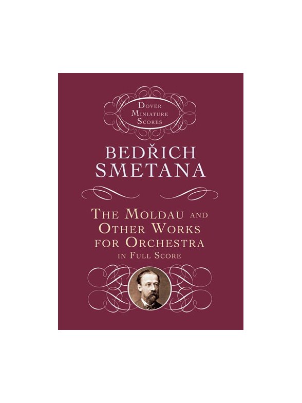 Bedrich Smetana: The Moldau And Other Works For Orchestra In Full Score