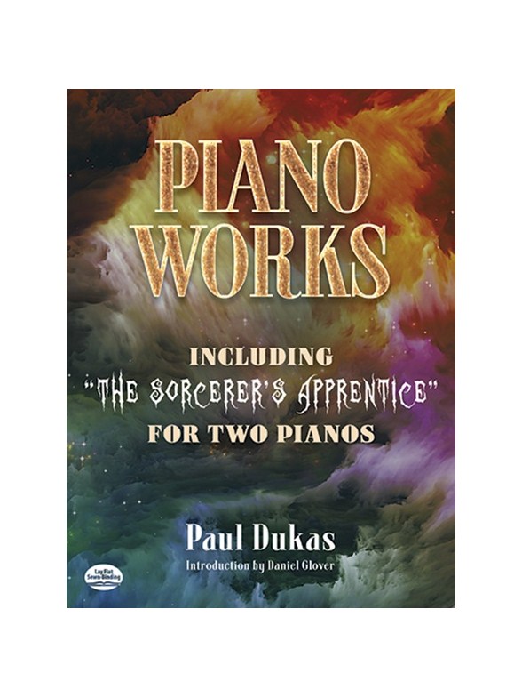 Paul Dukas: Piano Works - Including "The Sorcerer's Apprentice" For Two Pianos