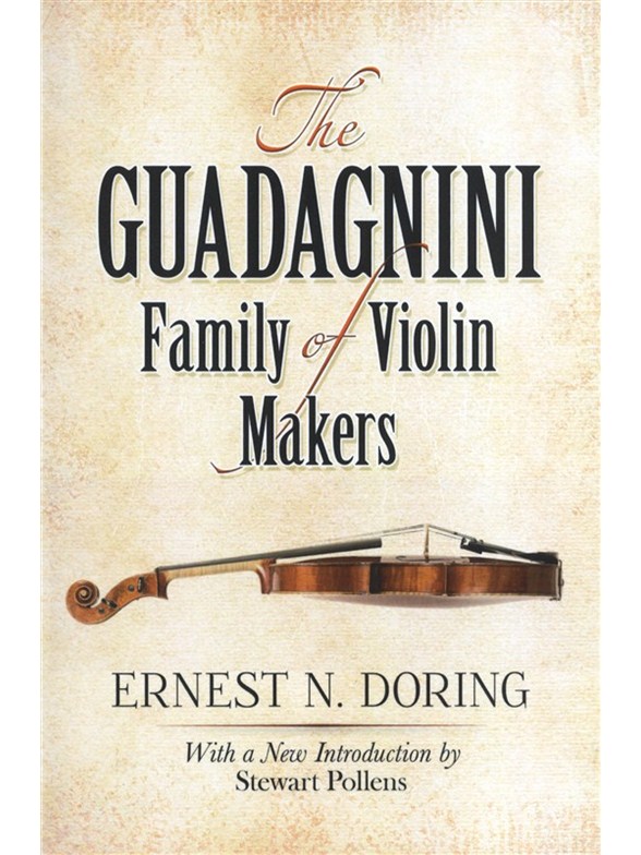 Ernest N. Doring: The Guadagnini Family Of Violin Makers