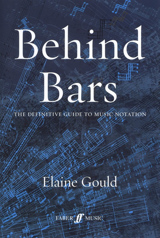 Elaine Gould: Behind Bars - The Definitive Guide To Music Notation