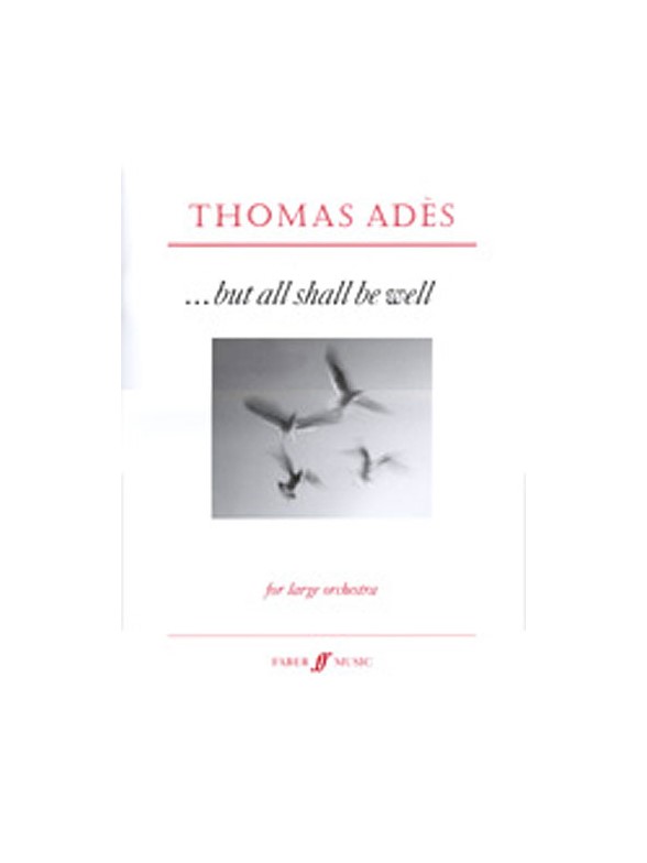Thomas Ades: But All Shall Be Well Op.10 (Score)