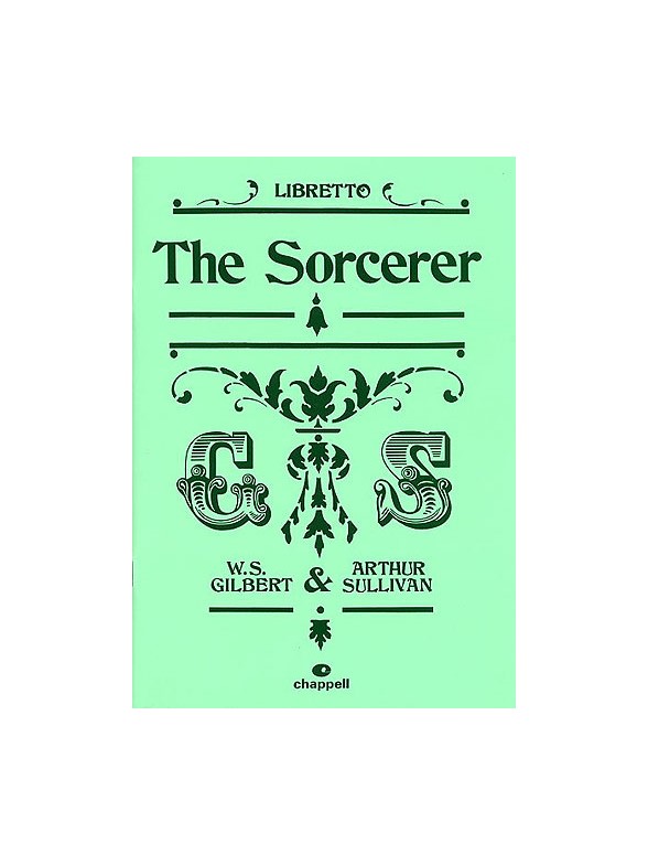 Gilbert And Sullivan: The Sorcerer - Libretto