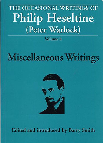 The Occasional Writings Of Philip Heseltine (Peter Warlock): Volume 4 Miscellaneous Writings