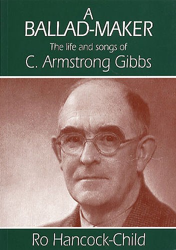 A Ballad-Maker - The Life And Songs Of C. Armstrong Gibbs