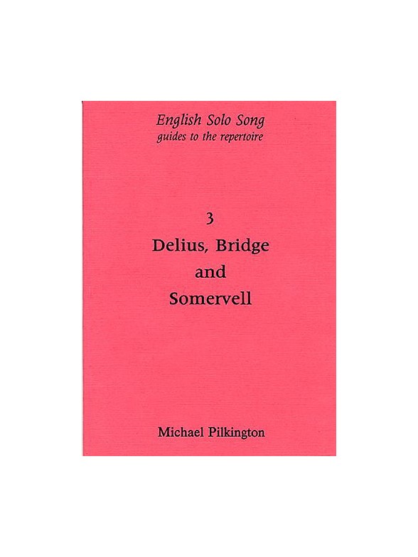 Michael Pilkington: English Solo Song Volume 3 - Delius, Bridge And Somervell