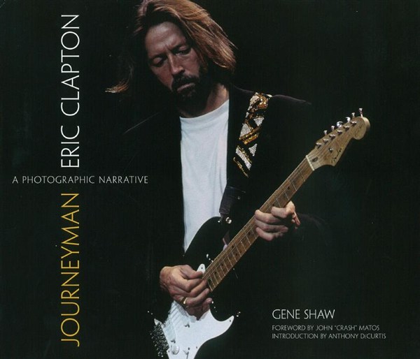 Gene Shaw: Eric Clapton - Journeyman: A Photographic Narrative
