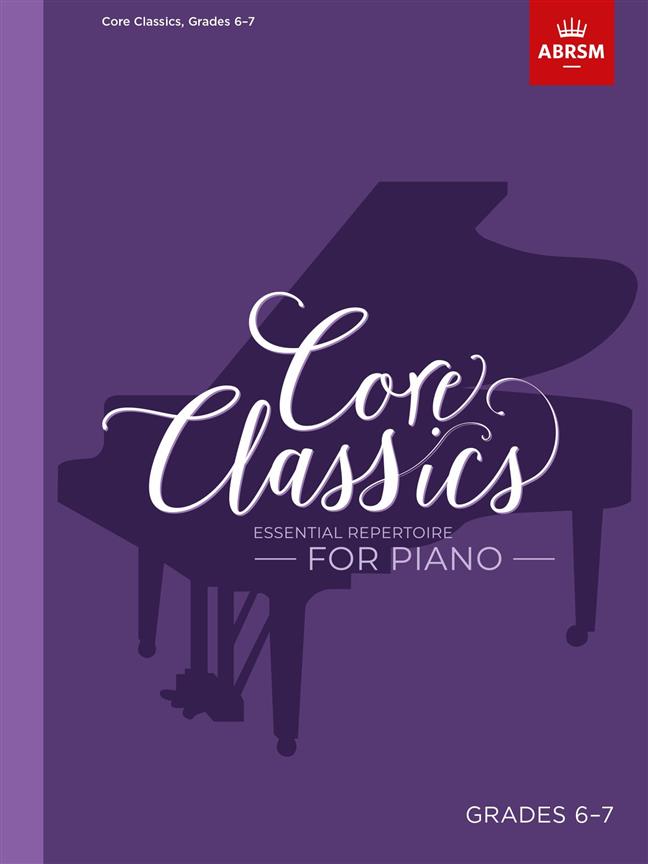 Core Classics - Grades 6-7 : Essential Repertoire for Piano