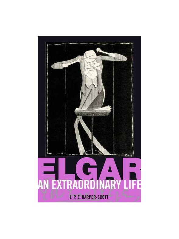 J.P.E. Harper-Scott: Elgar - An Extraordinary Life