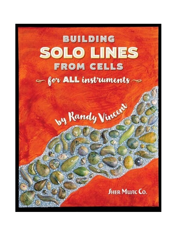 Randy Vincent: Building Solo Lines From Cells